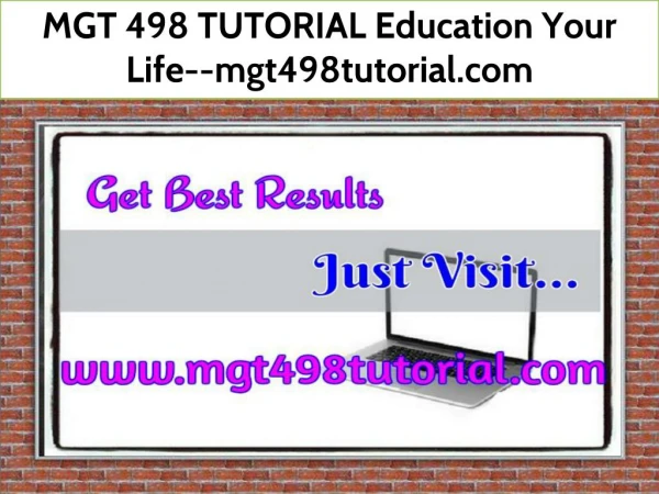 MGT 498 TUTORIAL Education Your Life--mgt498tutorial.com