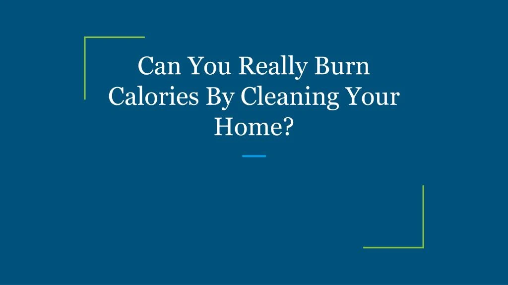 can you really burn calories by cleaning your home