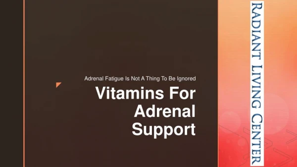 Vitamins For Adrenal Support During Adrenal Fatigue