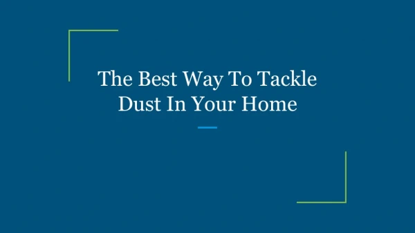 The Best Way To Tackle Dust In Your Home