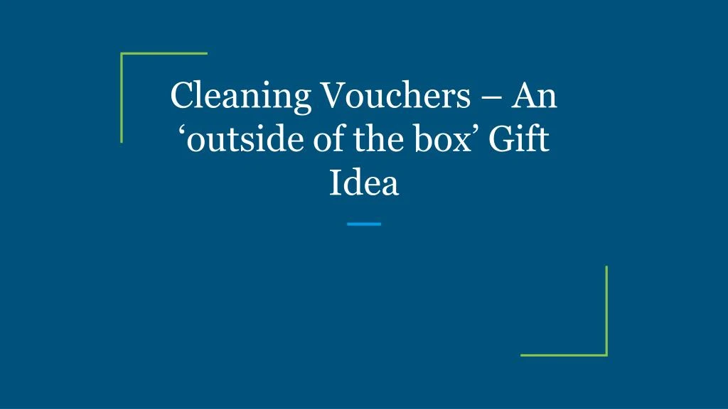 cleaning vouchers an outside of the box gift idea