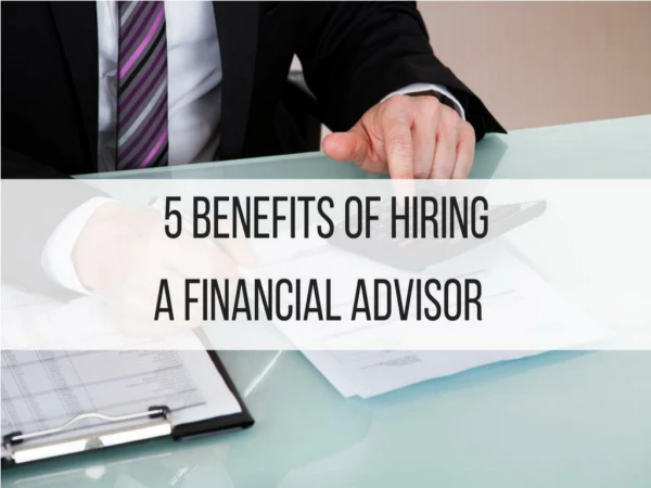 5 Benefits Of Hiring A Financial Advisor
