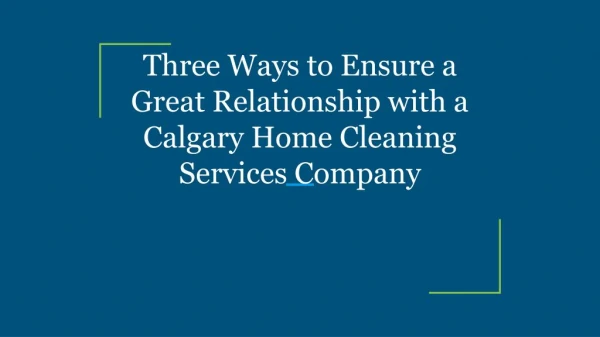 Three Ways to Ensure a Great Relationship with a Calgary Home Cleaning Services Company