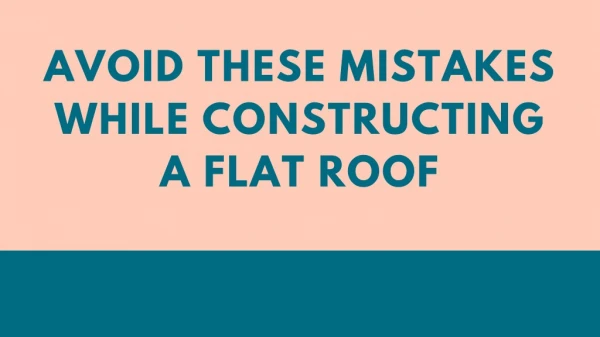 Avoid These Mistakes While Constructing Flat Roof