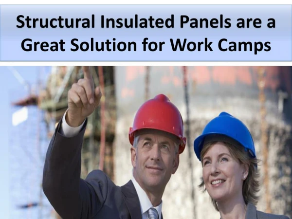 Structural Insulated Panels are a Great Solution for Work Camps
