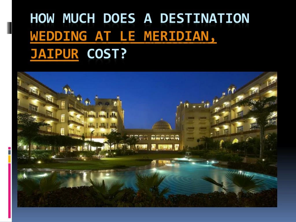 how much does a destination wedding at le meridian jaipur cost