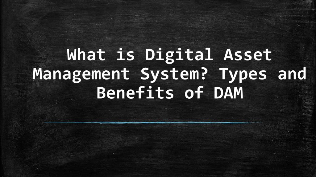 what is digital asset management system types and benefits of dam