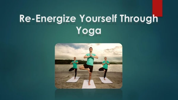 Re-Energize Yourself Through Yoga