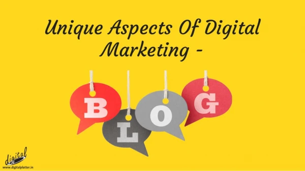 Unique Aspects Of Digital Marketing - Blogs