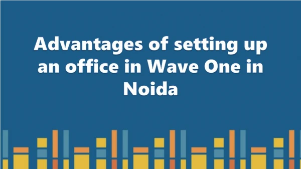 Advantages of setting up an office in Wave One in Noida