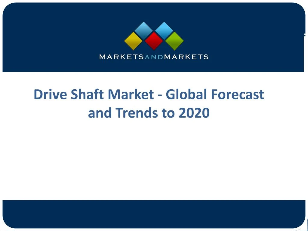 drive shaft market global forecast and trends