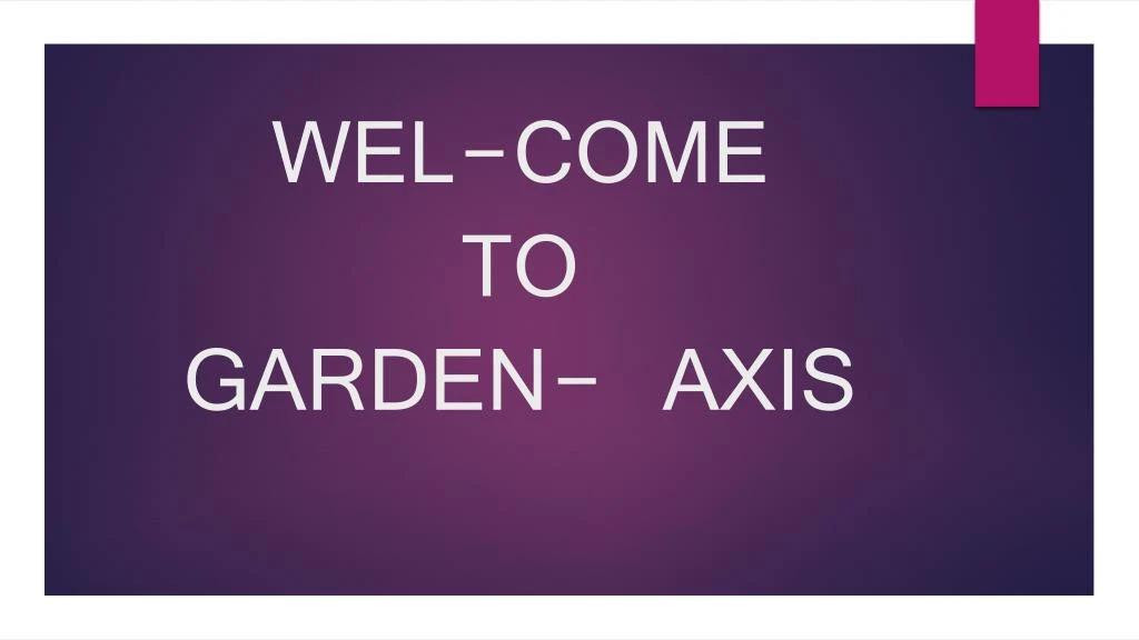 wel come to garden axis