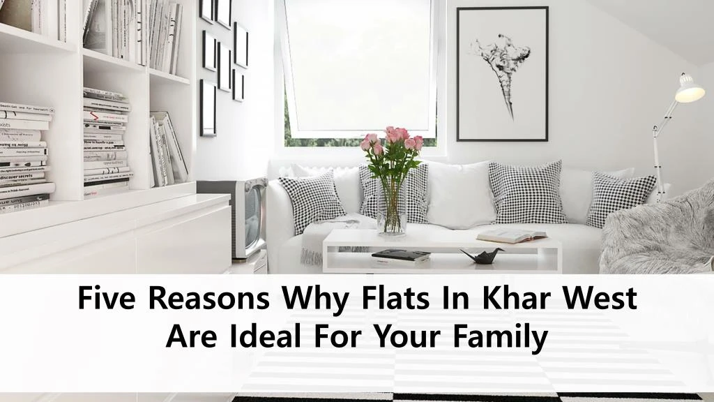 five reasons why flats in khar west are ideal