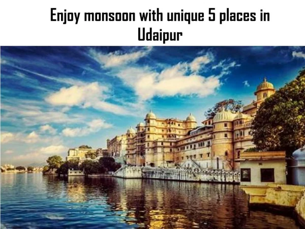 Enjoy monsoon with unique 5 places in Udaipur
