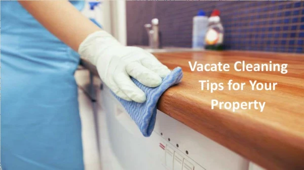 Vacate Cleaning Tips for your home
