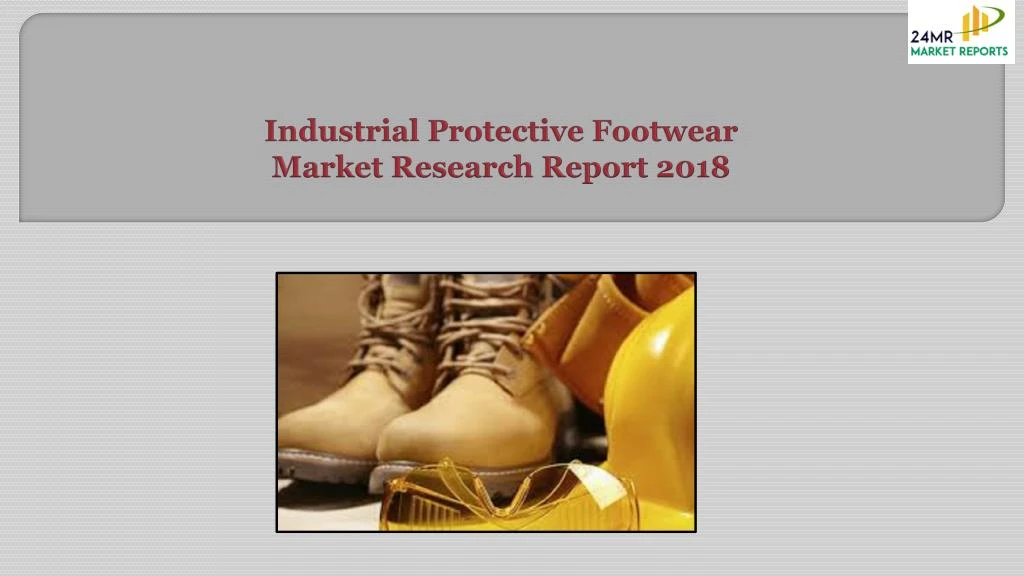 industrial protective footwear market research report 2018