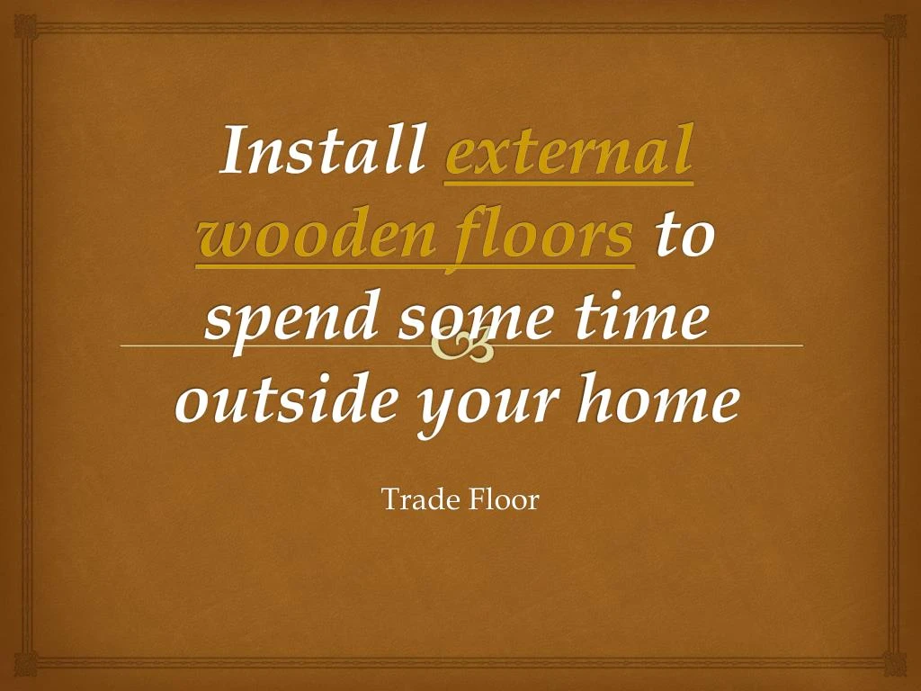 install external wooden floors to spend some time outside your home