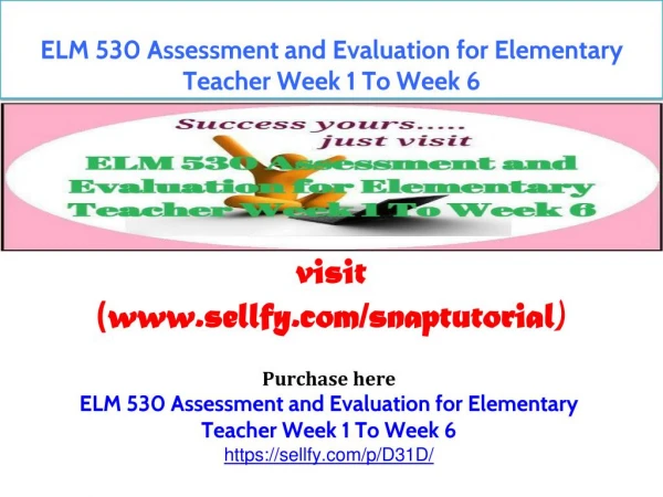 ELM 530 Assessment and Evaluation for Elementary Teacher Week 1 To Week 6