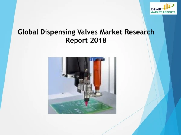 Global Dispensing Valves Market Research Report 2018