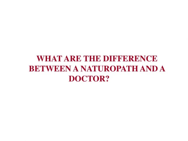 What are the Difference Between a Naturopath and a Doctor?