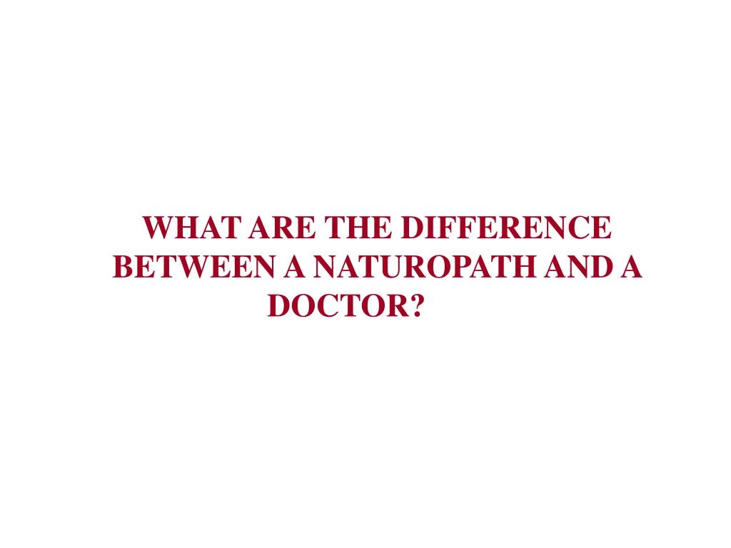what are the difference between a naturopath and a doctor