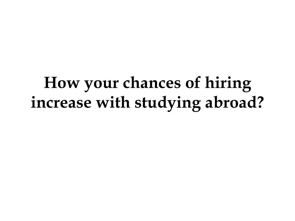 how your chances of hiring increase with studying abroad