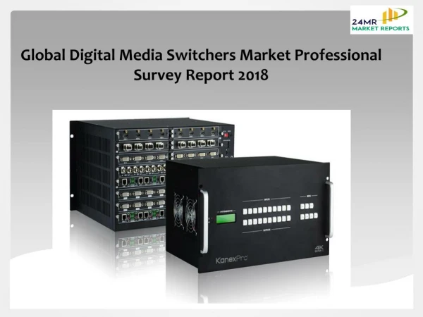 Digital Media Switchers Market Professional Survey Report 2018