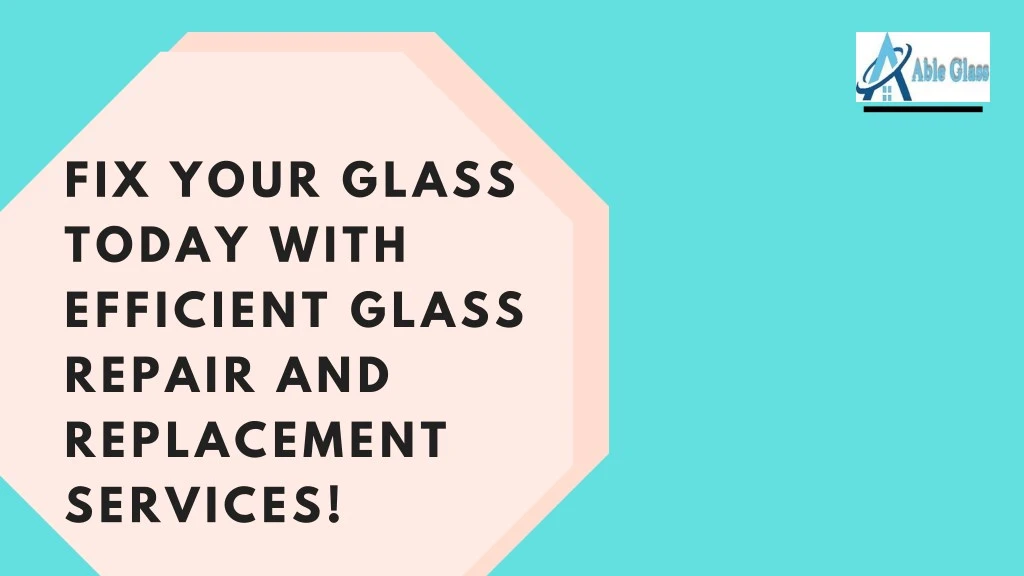 fix your glass today with efficient glass repair