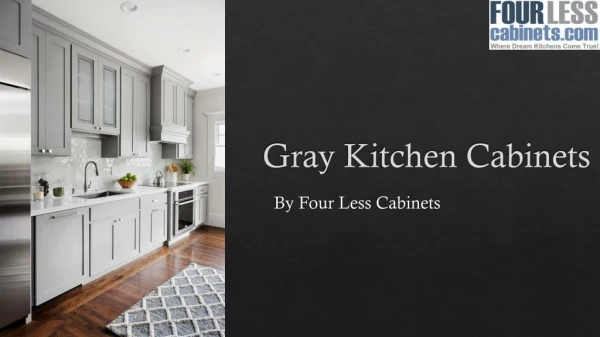 Gray Kitchen Cabinets - Four Less Cabinets