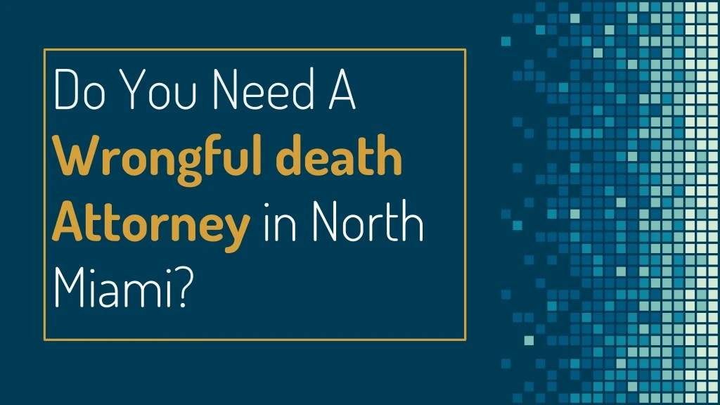 do you need a wrongful death attorney in north