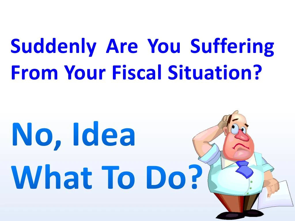 suddenly are you suffering from your fiscal