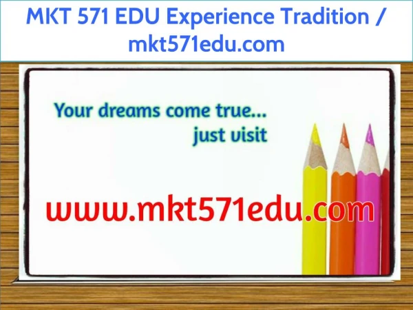 MKT 571 EDU Experience Tradition / mkt571edu.com