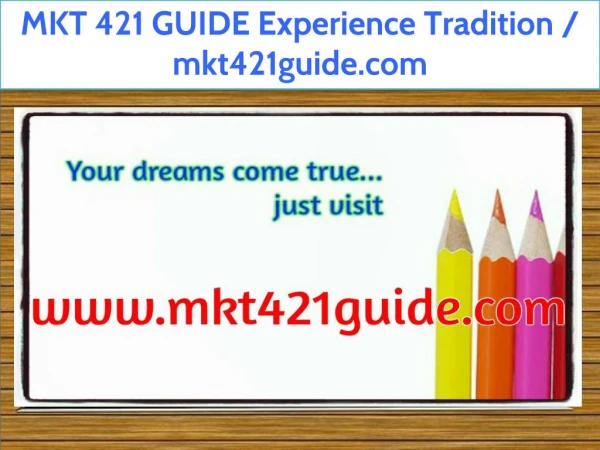 MKT 421 GUIDE Experience Tradition / mkt421guide.com