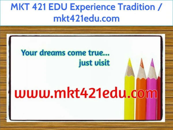 MKT 421 EDU Experience Tradition / mkt421edu.com