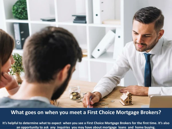 What goes on when you meet First Choice Mortgage Brokers?