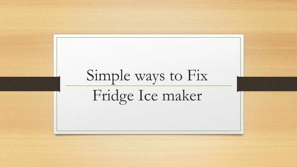 simple ways to fix fridge ice maker