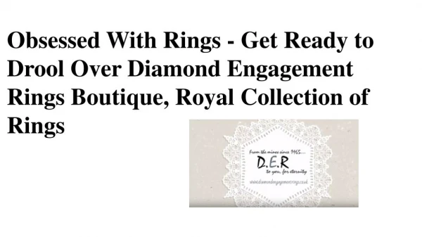 Obsessed With Rings - Get Ready to Drool Over Diamond Engagement Rings Boutique, Royal Collection of Rings