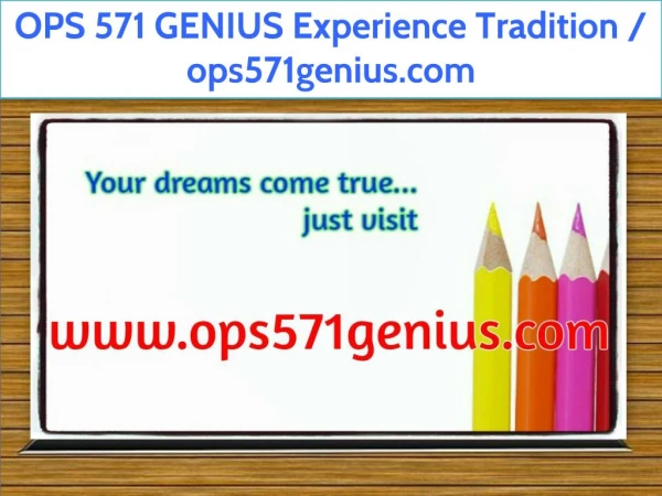 OPS 571 GENIUS Experience Tradition / ops571genius.com