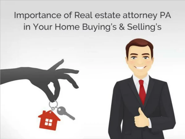 Importance of Real estate attorney PA in Your Home Buyingâ€™s & Sellingâ€™s