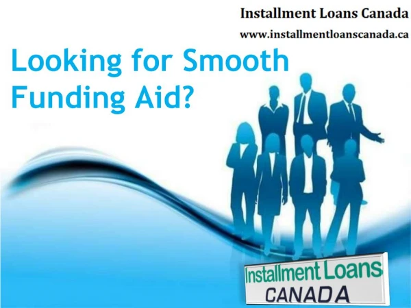 Installment Loans Canada- A Fruitful Fiscal Source With Smooth Repayments!
