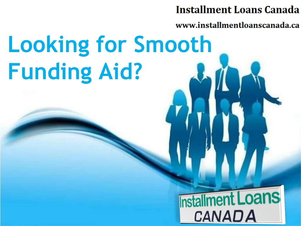 looking for smooth funding aid