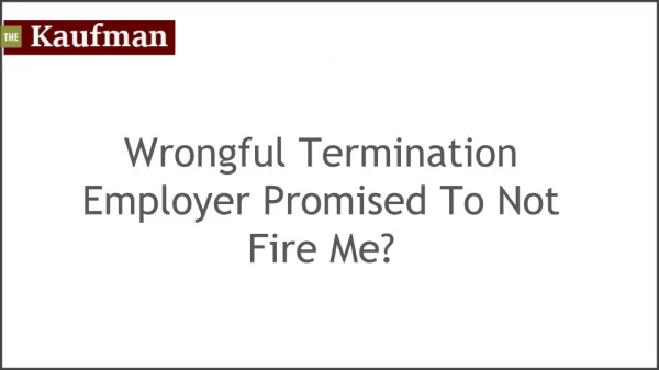 Wrongful Termination Employer Promised To Not Fire Me?