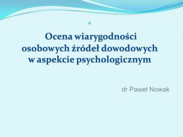 . Ocena wiarygodnosci osobowych zr del dowodowych w aspekcie psychologicznym