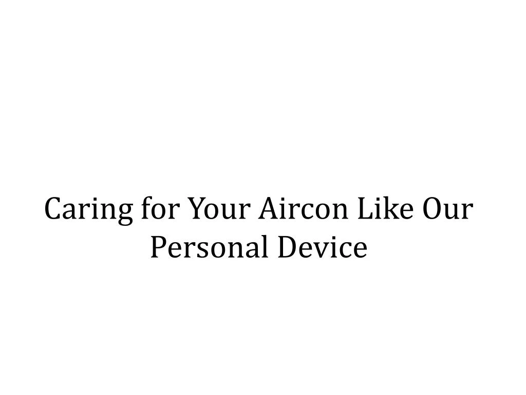 caring for your aircon like our personal device