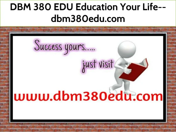 DBM 380 EDU Education Your Life--dbm380edu.com