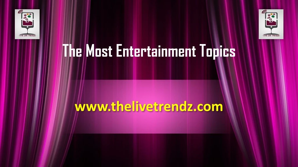 the most entertainment topics