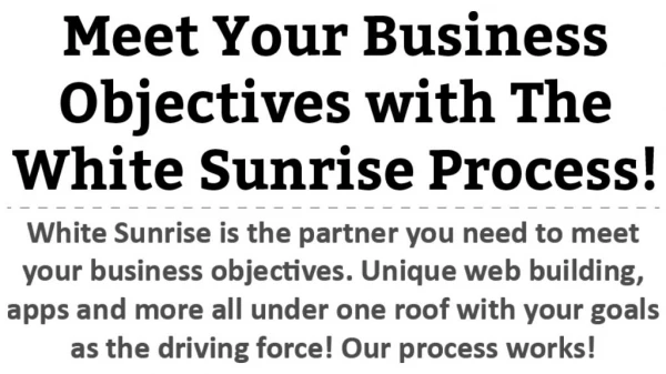 Meet Your Business Objectives with The White Sunrise Process!