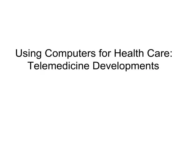 Using Computers for Health Care: Telemedicine Developments