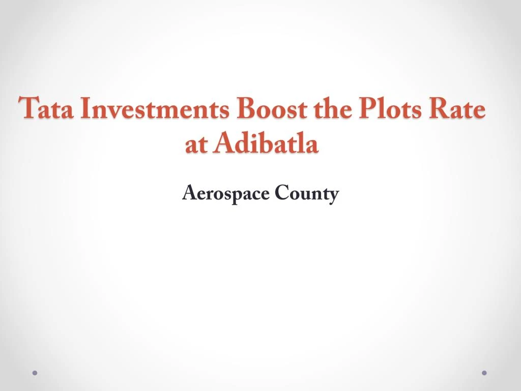 tata investments boost the plots rate at adibatla