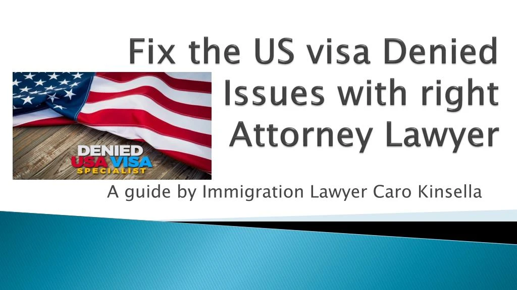 fix the us visa denied issues with right attorney lawyer